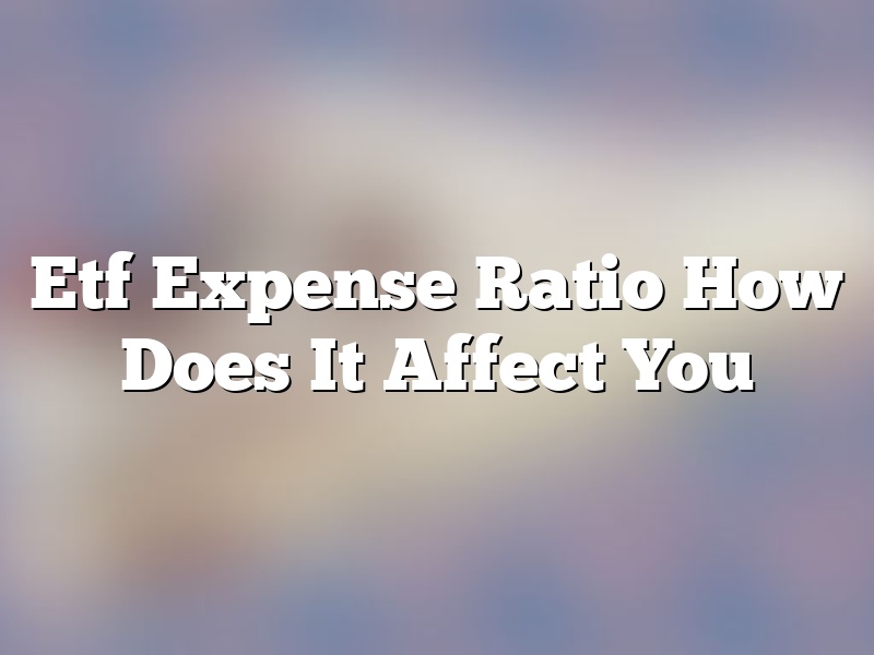 Etf Expense Ratio How Does It Affect You