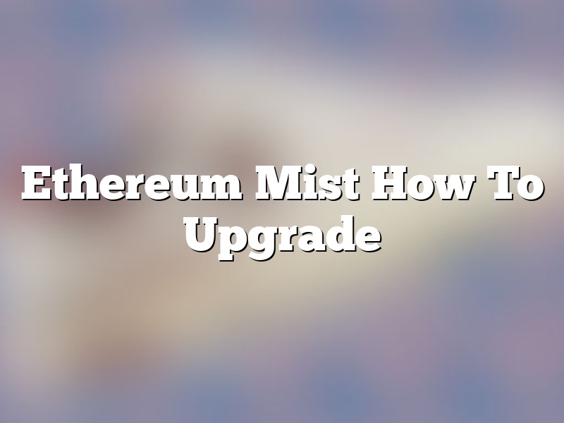 Ethereum Mist How To Upgrade