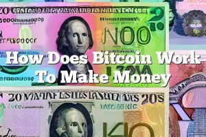 How Does Bitcoin Work To Make Money