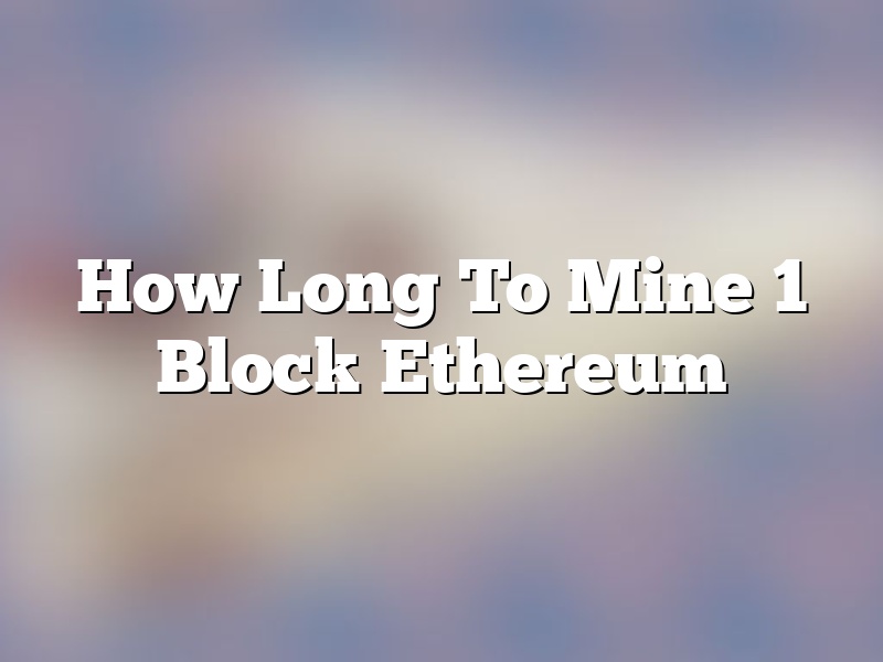 How Long To Mine 1 Block Ethereum