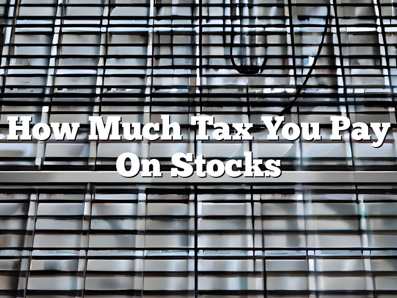 How Much Tax You Pay On Stocks