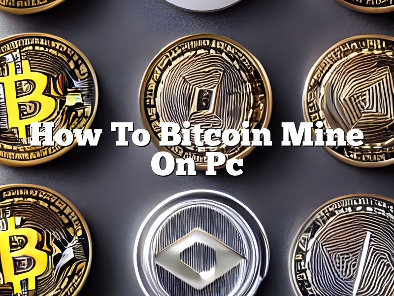 How To Bitcoin Mine On Pc