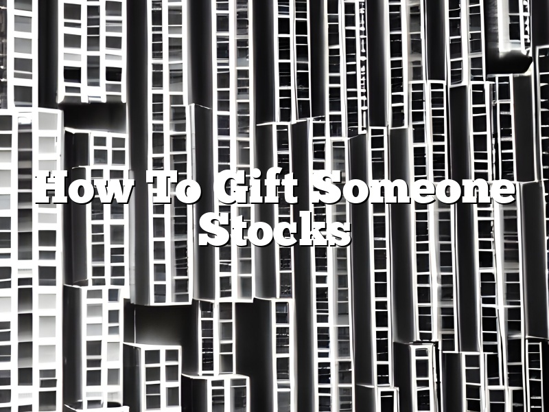 How To Gift Someone Stocks
