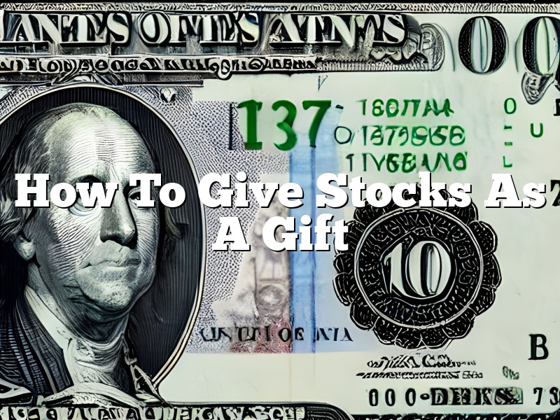 How To Give Stocks As A Gift