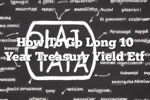 How To Go Long 10 Year Treasury Yield Etf