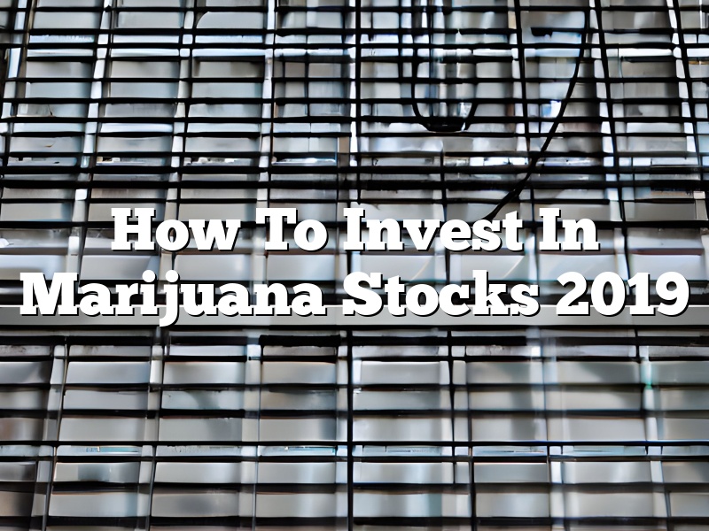 How To Invest In Marijuana Stocks 2019
