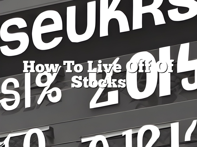 How To Live Off Of Stocks