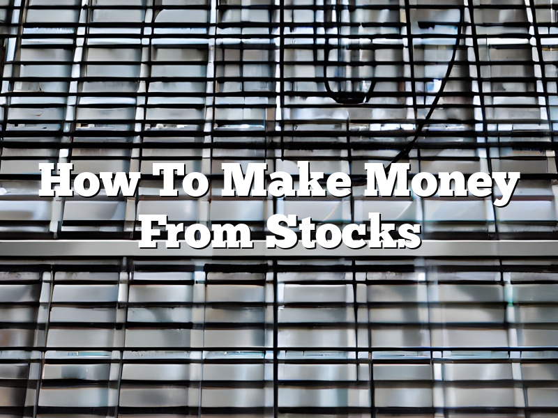 How To Make Money From Stocks