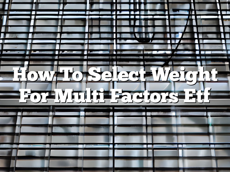 How To Select Weight For Multi Factors Etf