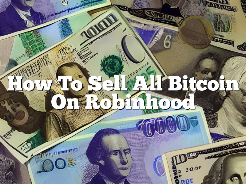 How To Sell All Bitcoin On Robinhood