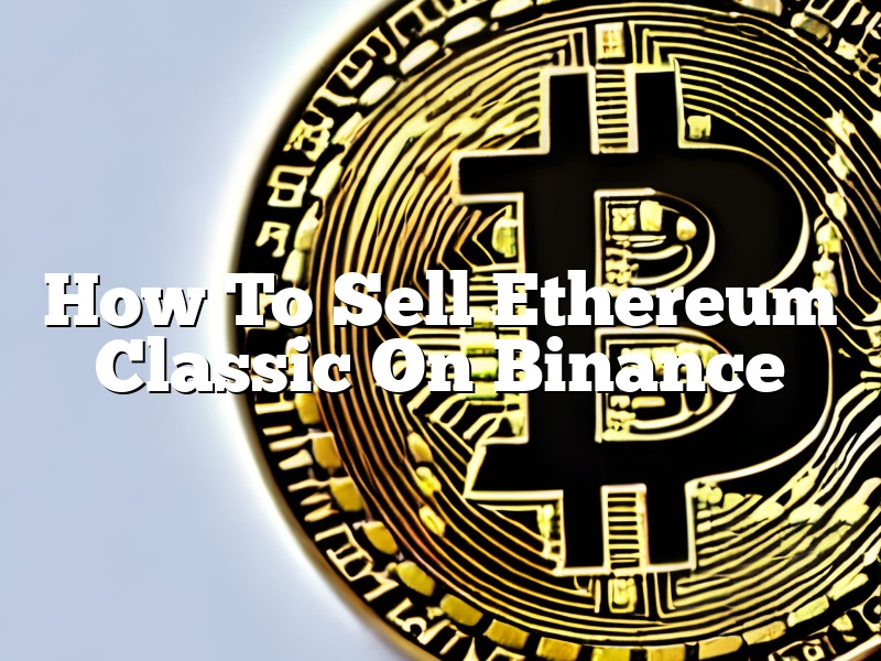 How To Sell Ethereum Classic On Binance