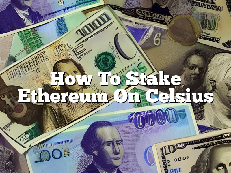 How To Stake Ethereum On Celsius