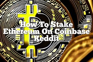 How To Stake Ethereum On Coinbase Reddit