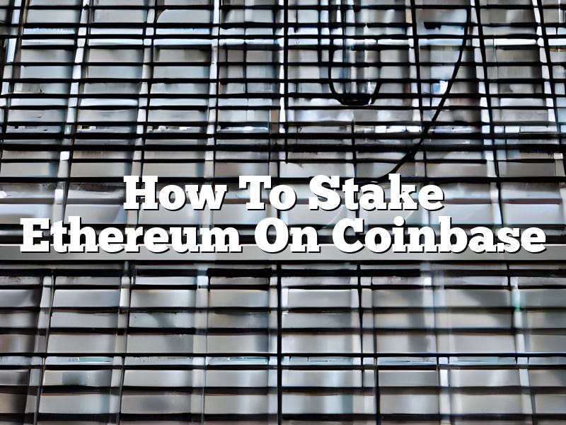 How To Stake Ethereum On Coinbase