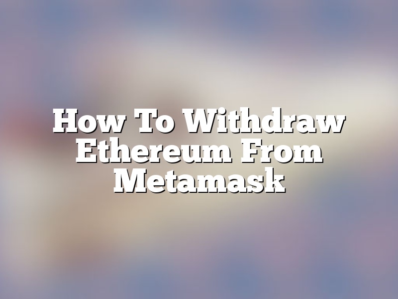 How To Withdraw Ethereum From Metamask