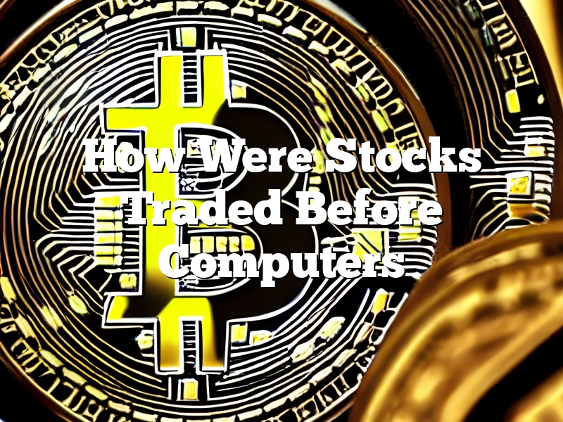 How Were Stocks Traded Before Computers