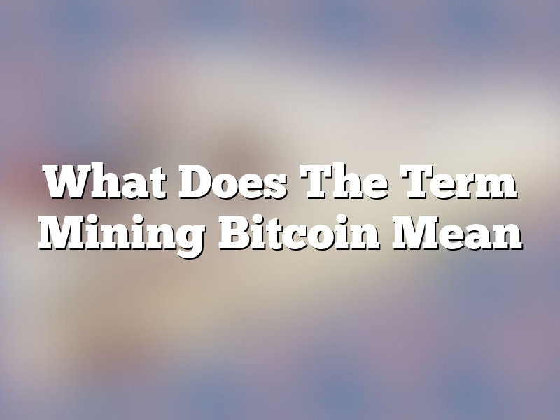What Does The Term Mining Bitcoin Mean