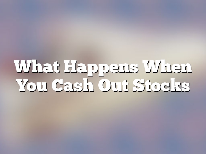 What Happens When You Cash Out Stocks