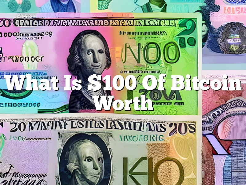 What Is $100 Of Bitcoin Worth