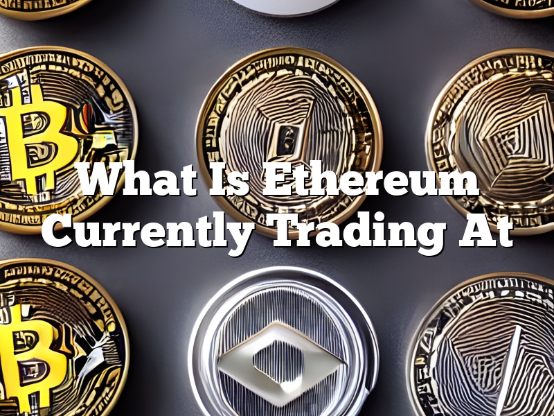 What Is Ethereum Currently Trading At
