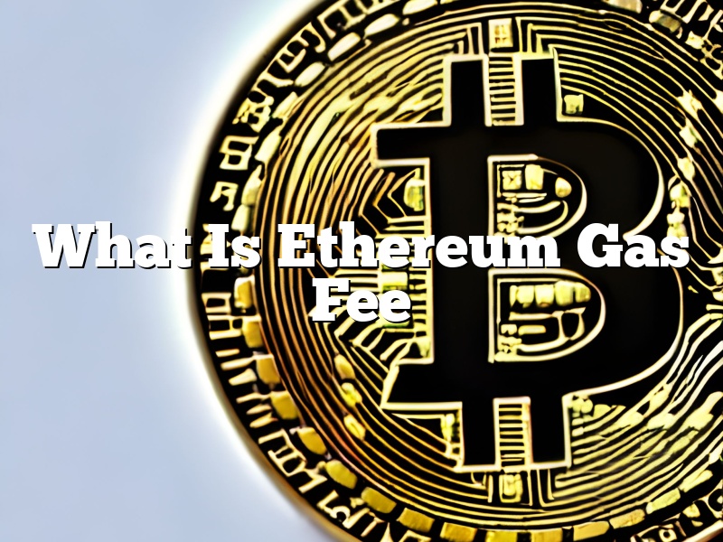 What Is Ethereum Gas Fee