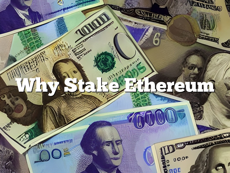 Why Stake Ethereum