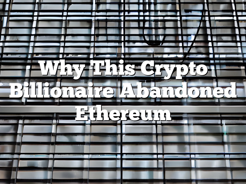 Why This Crypto Billionaire Abandoned Ethereum