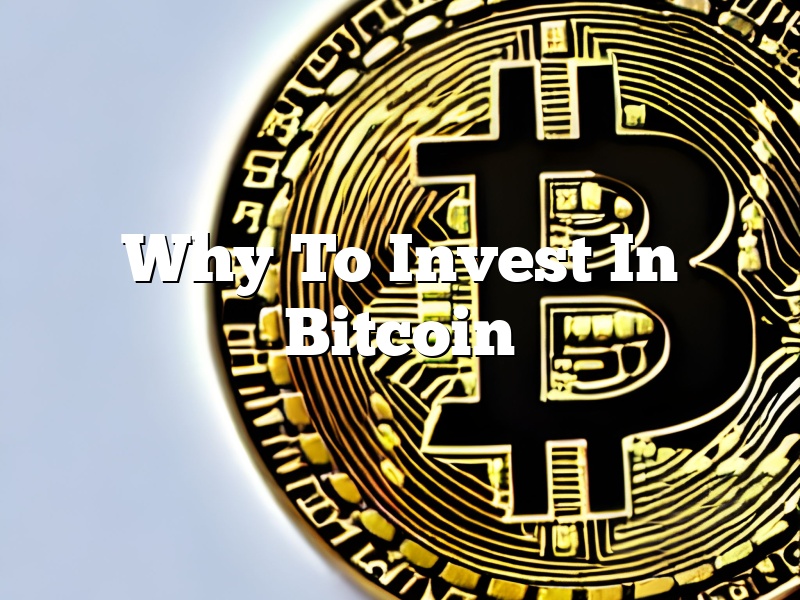 Why To Invest In Bitcoin