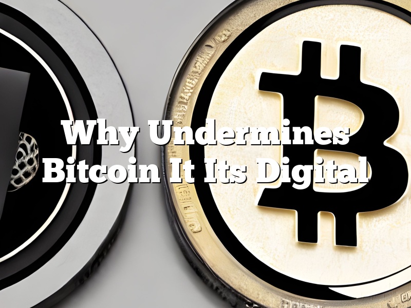 Why Undermines Bitcoin It Its Digital