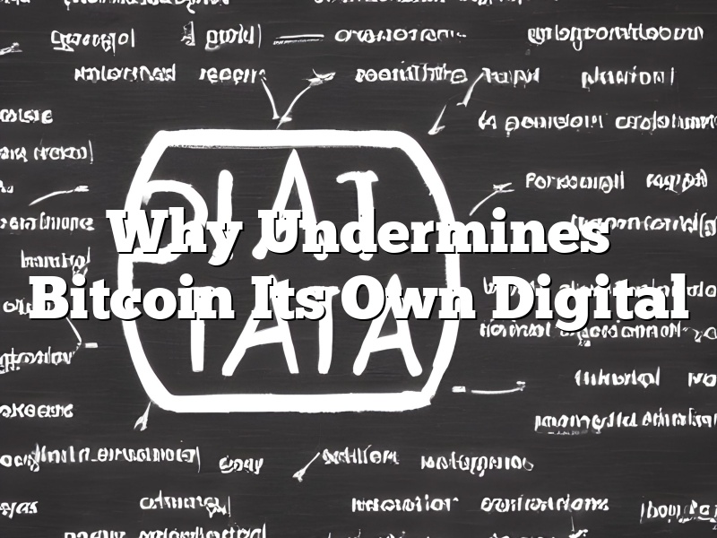 Why Undermines Bitcoin Its Own Digital