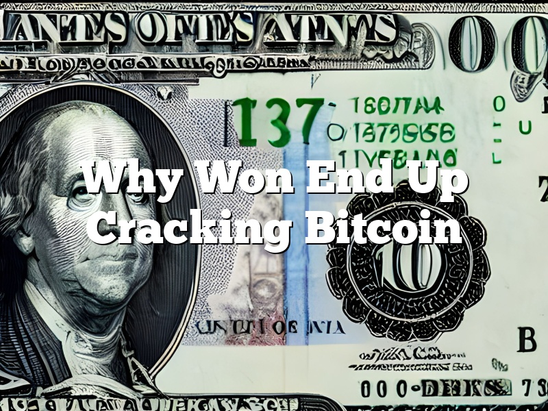 Why Won End Up Cracking Bitcoin