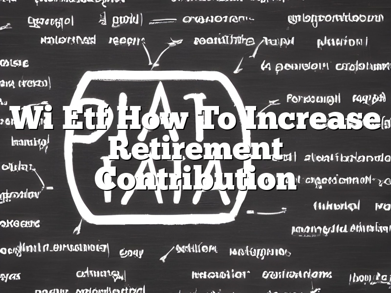 Wi Etf How To Increase Retirement Contribution