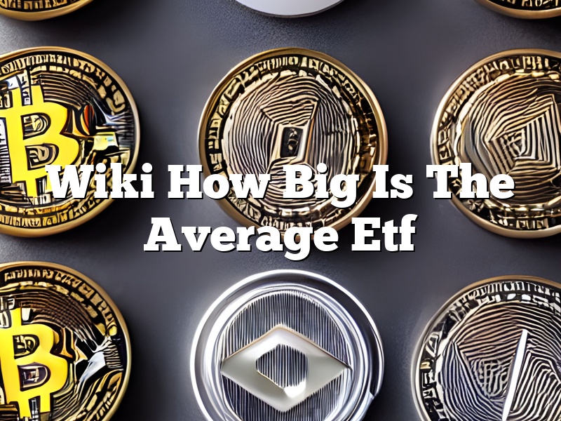 Wiki How Big Is The Average Etf
