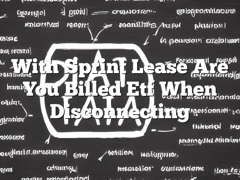 With Sprint Lease Are You Billed Etf When Disconnecting