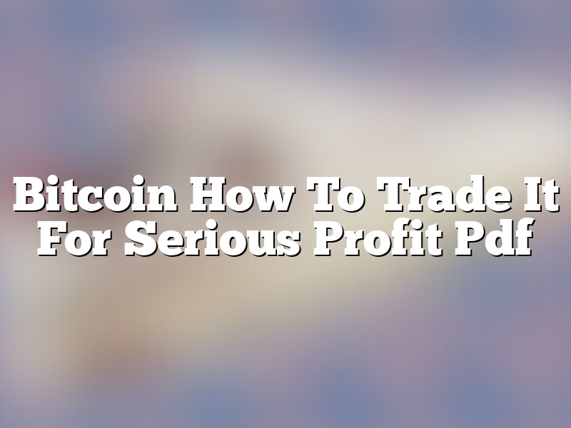 Bitcoin How To Trade It For Serious Profit Pdf