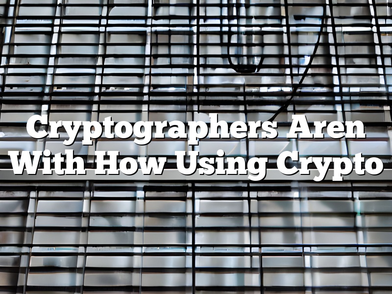 Cryptographers Aren With How Using Crypto
