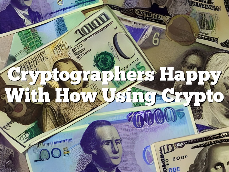 Cryptographers Happy With How Using Crypto