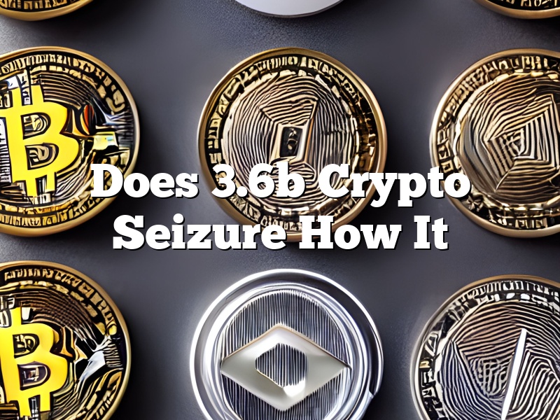 Does 3.6b Crypto Seizure How It