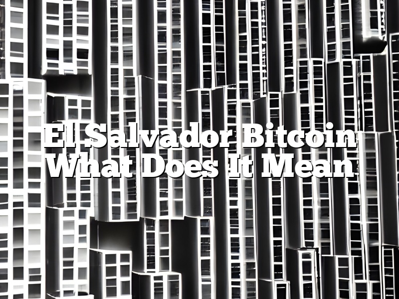 El Salvador Bitcoin What Does It Mean