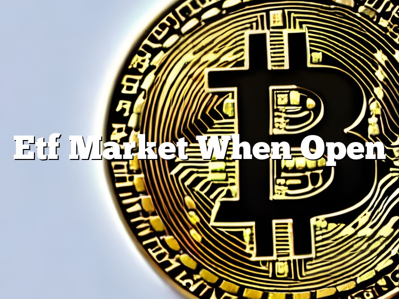 Etf Market When Open