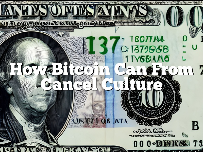 How Bitcoin Can From Cancel Culture