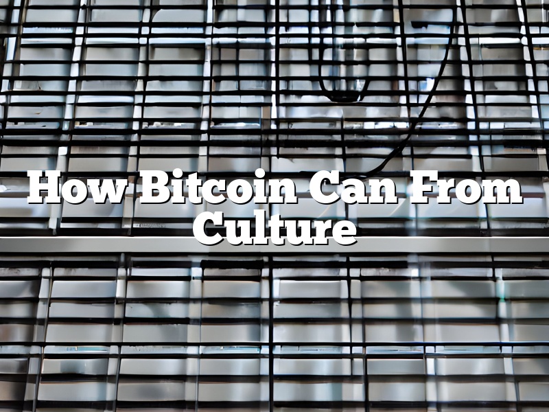 How Bitcoin Can From Culture
