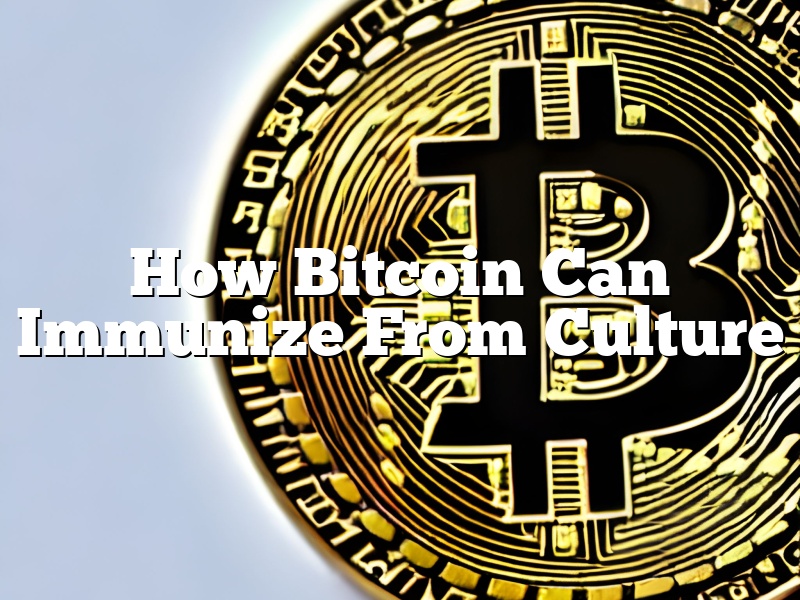 How Bitcoin Can Immunize From Culture