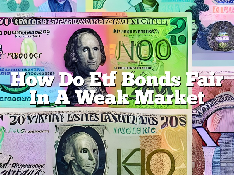 How Do Etf Bonds Fair In A Weak Market