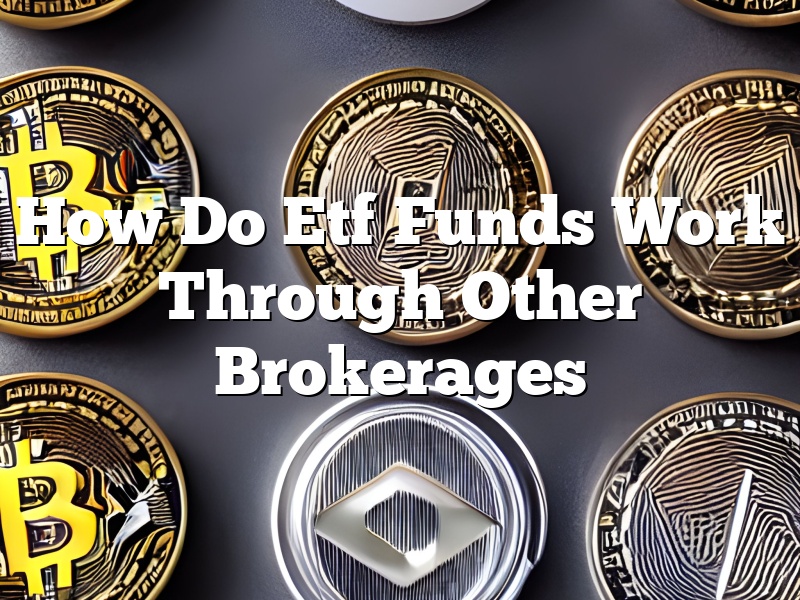 How Do Etf Funds Work Through Other Brokerages