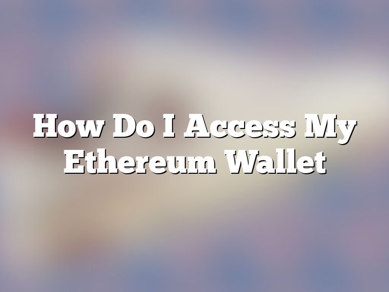 How Do I Access My Ethereum Wallet
