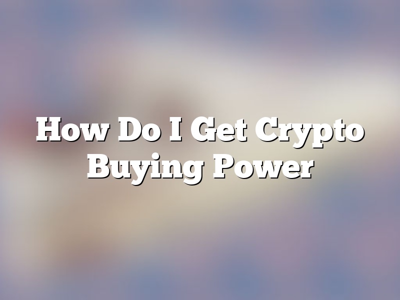 How Do I Get Crypto Buying Power