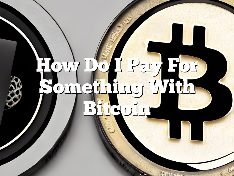 How Do I Pay For Something With Bitcoin