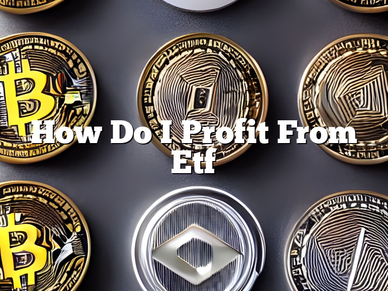 How Do I Profit From Etf