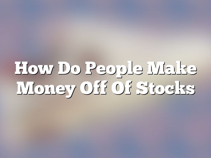 How Do People Make Money Off Of Stocks
